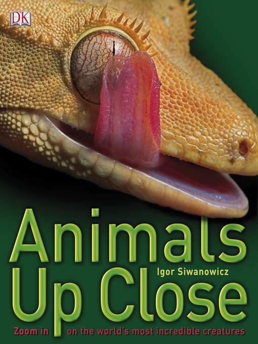 Title details for Animals Up Close by Igor Siwanowicz - Available